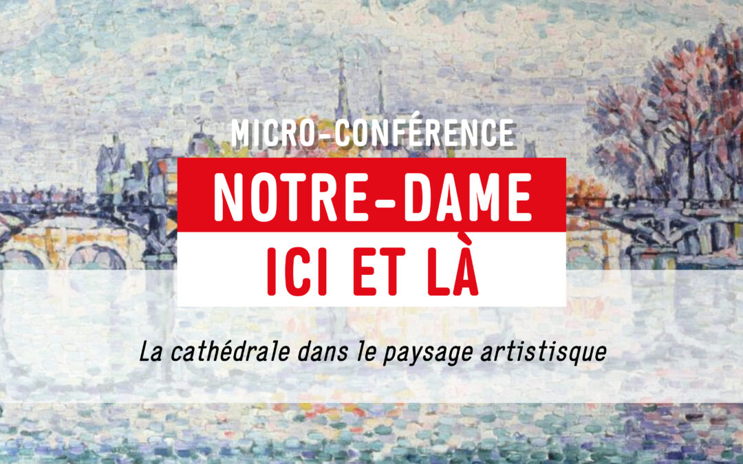 Musée numérique itinérant : Micro-conférence “Notre-Dame ici et là”