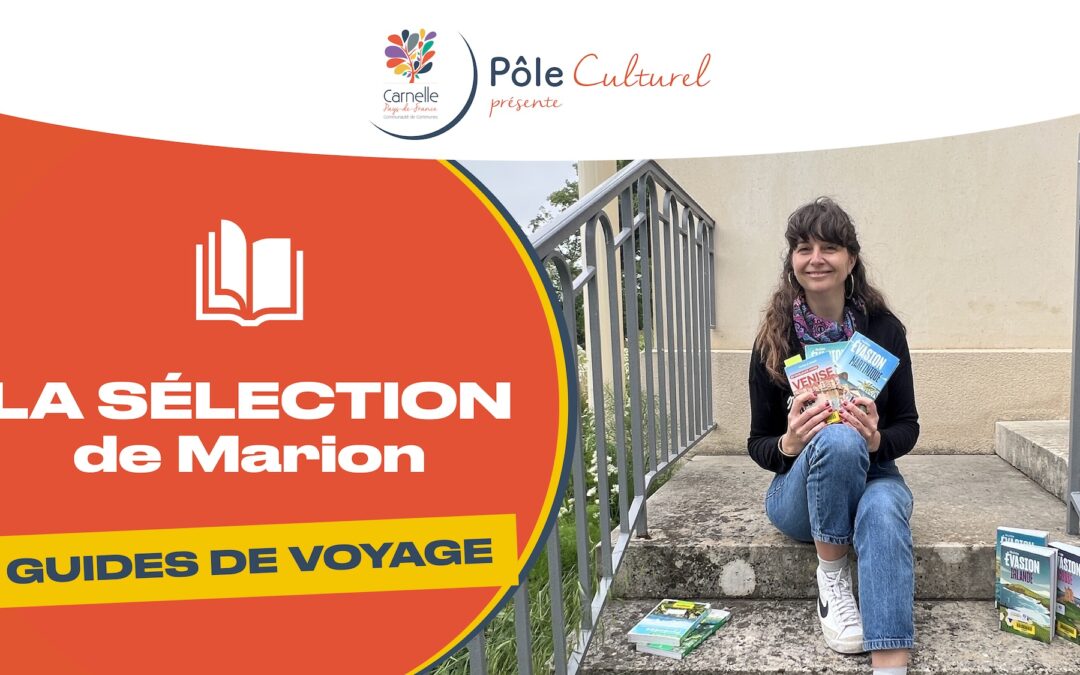 Vidéo – La Sélection (Guides de voyage) de Marion – Juillet 2025